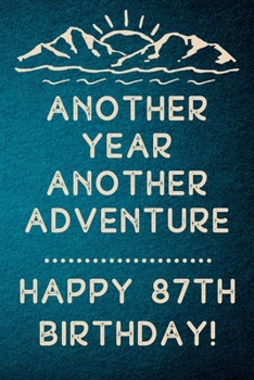 Another Year Another Adventure Happy 87th Birthday: 87th Birthday Gift / Journal / Notebook / Diary / Unique Greeting & Birthday Card Alternative