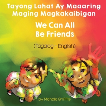 Paperback We Can All Be Friends (Tagalog-English) Tayong Lahat ay Maaaring Maging Magkakaibigan [Tagalog] Book