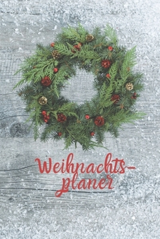 Weihnachtsplaner: Tannenkranz Notizbuch für die Organisation der Weihnachtsvorbereitung: Enthält einen Countdown Kalender vom 1. November bis ... Notizen  Format 6 x 9 Zoll (German Edition)