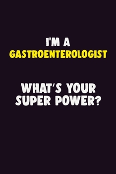 Paperback I Am A Gastroenterologist, What's Your Super Power?: 6X9 120 pages Career Notebook Unlined Writing Journal Book