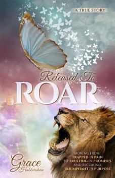 Paperback Released to Roar: Moving from Trapped in Pain to Trusting in Promises and Becoming Triumphant in Purpose Book