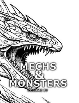 MECHS & MONSTERS COLORING BOOK : VOLUME IV (MECHS & MONSTERS EPIC COLORING BOOK COLLECTION)