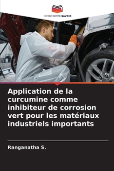 Paperback Application de la curcumine comme inhibiteur de corrosion vert pour les matériaux industriels importants [French] Book