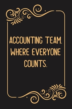 Accounting Team. Where Everyone Counts.: Lined notebook For Man, Women, Coworker gift Inspirational Quote Journal, Notebook, Diary