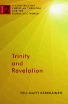 Trinity and Revelation: A Constructive Christian Theology for the Pluralistic World, volume 2 - Book #2 of the A Constructive Christian Theology for the Pluralistic World