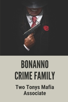 Paperback Bonanno Crime Family: Two Tonys Mafia Associate: Members Of The Bonanno Crime Family Book