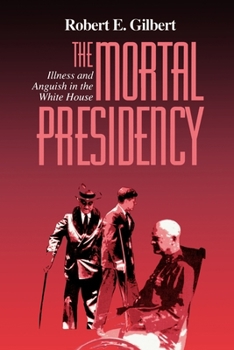 Paperback The Mortal Presidency: Illness and Anguish in the White House Book