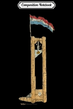 Composition Notebook: Vintage French Guillotine Paris Flag Bastille Day  Journal/Notebook Blank Lined Ruled 6x9 100 Pages