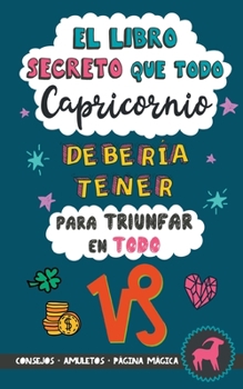 Paperback El libro secreto que todo Capricornio debería tener para triunfar en todo: Horóscopo Capricornio: consejos, dinero, amor, amuletos y más. Libro Capric [Spanish] Book