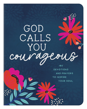 Paperback God Calls You Courageous: 180 Devotions and Prayers to Inspire Your Soul Book