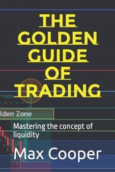 Paperback The Golden guide of Trading: Mastering the concept of liquidity Book