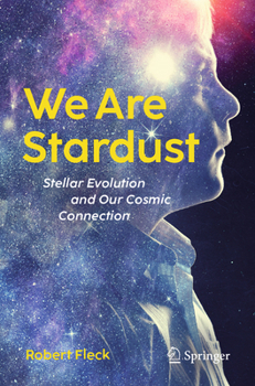 Paperback We Are Stardust: Stellar Evolution and Our Cosmic Connection Book