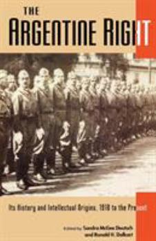 Paperback The Argentine Right: Its History and Intellectual Origins, 1910 to the Present (Latin American Silhouettes) Book