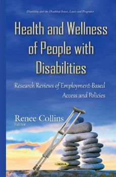 Hardcover Health and Wellness of People With Disabilities: Research Reviews of Employment-Based Access and Policies (Disability and the Disabled - Issues, Laws and Programs) Book
