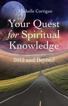 Paperback Your Quest for Spiritual Knowledge: 2012 and Beyond Book