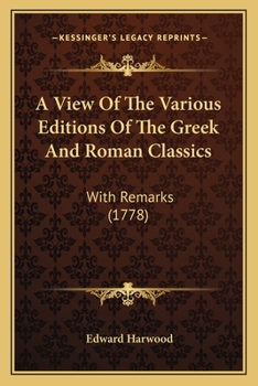 Paperback A View Of The Various Editions Of The Greek And Roman Classics: With Remarks (1778) Book