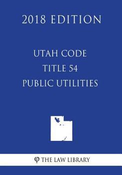 Paperback Utah Code - Title 54 - Public Utilities (2018 Edition) Book
