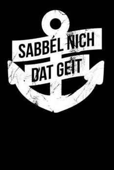 Sabbel Nich Dat Geit: Notizbuch A5 (6x9) Blanko für Norddeutschland Liebhaber I 120 Seiten I Geschenk (German Edition)