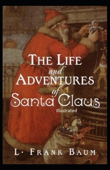 The Life and Adventures of Santa Claus Illustrated