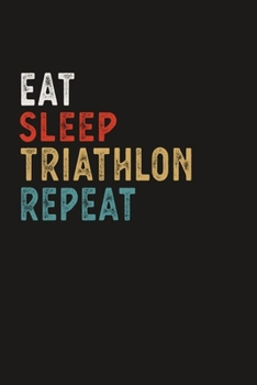 Paperback Eat Sleep Triathlon Repeat Funny Sport Gift Idea: Lined Notebook / Journal Gift, 100 Pages, 6x9, Soft Cover, Matte Finish Book