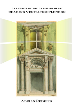 Paperback The Ethos of the Christian Heart: Reading Veritatis Splendor Book