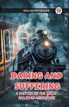 Paperback Daring and Suffering a History of the Great Railroad Adventure Book
