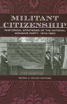 Militant Citizenship: Rhetorical Strategies of the National Woman's Party, 1913-1920 - Book  of the Presidential Rhetoric and Political Communication