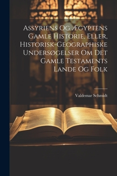 Paperback Assyriens Og Ægyptens Gamle Historie, Eller, Historisk-Geographiske Undersøgelser Om Det Gamle Testaments Lande Og Folk [Norwegian] Book