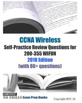 Paperback CCNA Wireless Self-Practice Review Questions for 200-355 WIFUN 2018 Edition: (with 80+ questions) Book