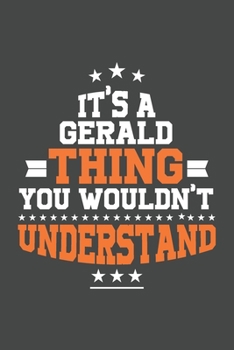 It's A Gerald  Thing You Wouldn't Understand /journal / notebook , Ideal Birthday,Valentine's Day Gift For Gerald  .Unique Greeting Card Alternative: ... 120 Pages, 6x9, Soft Cover, Matte Finish