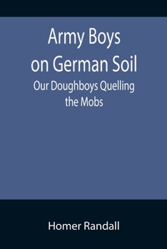 Paperback Army Boys on German Soil: Our Doughboys Quelling the Mobs Book