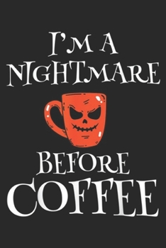 Paperback I'm A Nightmare Before Coffee: I'm A Nightmare Before Coffee Halloween Gift Journal/Notebook Blank Lined Ruled 6x9 100 Pages Book