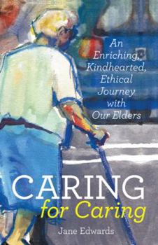 Paperback Caring for Caring: An Enriching, Kindhearted, Ethical Journey with Our Elders Book