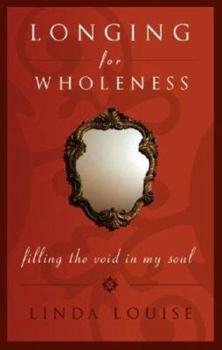 Paperback Longing for Wholeness: Filling the Void in My Soul Book