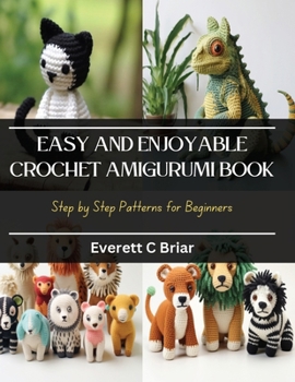 Paperback Easy and Enjoyable Crochet Amigurumi Book: Step by Step Patterns for Beginners Book