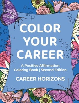 Paperback Color Your Career: A Positive Affirmation Coloring Book Second Edition: A Positive Affirmation Coloring Book Second Edition Book