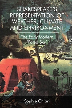 Shakespeare's Representation of Weather, Climate and Environment: The Early Modern 'fated Sky'