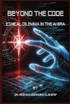 Beyond the Code: Ethical Dilemma in the AI Era: Ethical Dilemma in the AI Era: Ethical Dilemma in the AI Era