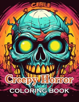 Paperback Creepy Horror Coloring Book for Adults: New and Exciting Designs Suitable for All Ages - Gifts for Kids, Boys, Girls, and Fans Aged 4-8 and 8-14 Book