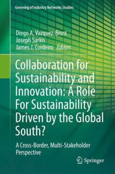 Hardcover Collaboration for Sustainability and Innovation: A Role for Sustainability Driven by the Global South?: A Cross-Border, Multi-Stakeholder Perspective Book