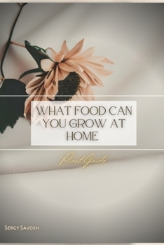 Paperback What Food Can You Grow At Home: Plant Guide Book