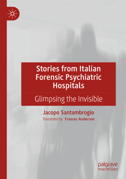 Paperback Stories from Italian Forensic Psychiatric Hospitals: Glimpsing the Invisible Book