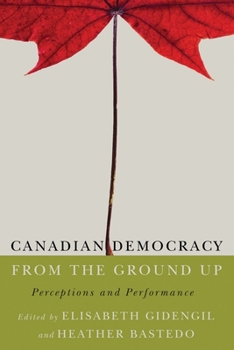 Paperback Canadian Democracy from the Ground Up: Perceptions and Performance Book