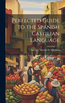 Hardcover Perfected Guide to the Spanish Castilian Language Book