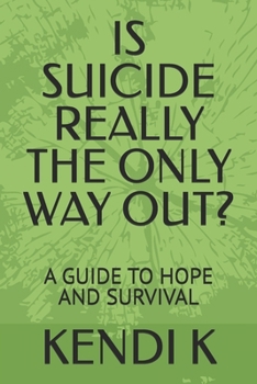 Paperback Is Suicide Really the Only Way Out?: A Guide to Hope and Survival Book