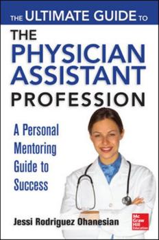 Paperback The Ultimate Guide to the Physician Assistant Profession: A Personal Mentoring Guide to Success Book