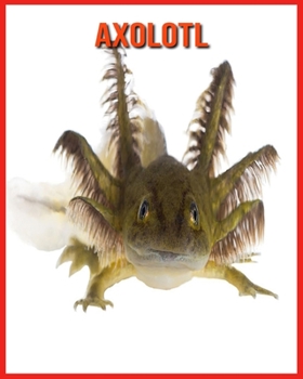 Paperback Axolotl: Children Book of Fun Facts & Amazing Photos Book