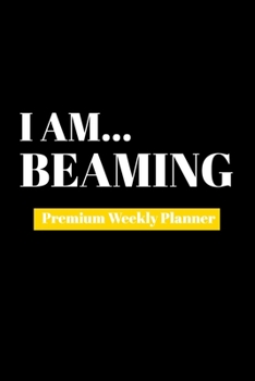 Paperback I Am Beaming: Premium Weekly Planner Book