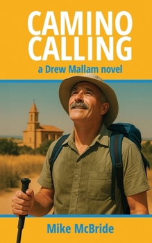 Camino Calling: Seeking redemption on the Via de la Plata (Drew Mallam novels)