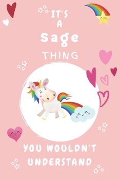 Paperback It's A Sage Thing You Wouldn't Understand: Personalized Sage Unicorn - Heart - Rainbow Journal For Girls - 6x9 Size With 120 Pages - Baby Pink Cover N Book